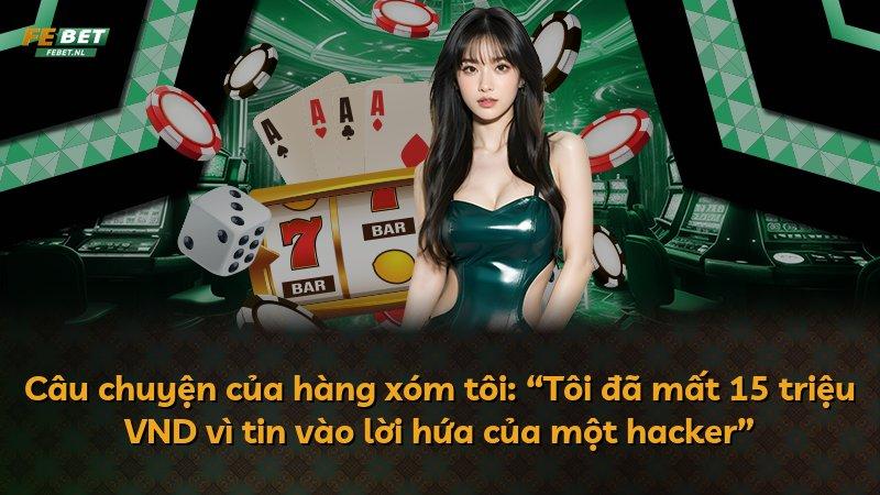 Câu chuyện của hàng xóm tôi: “Tôi đã mất 15 triệu VND vì tin vào lời hứa của một hacker”