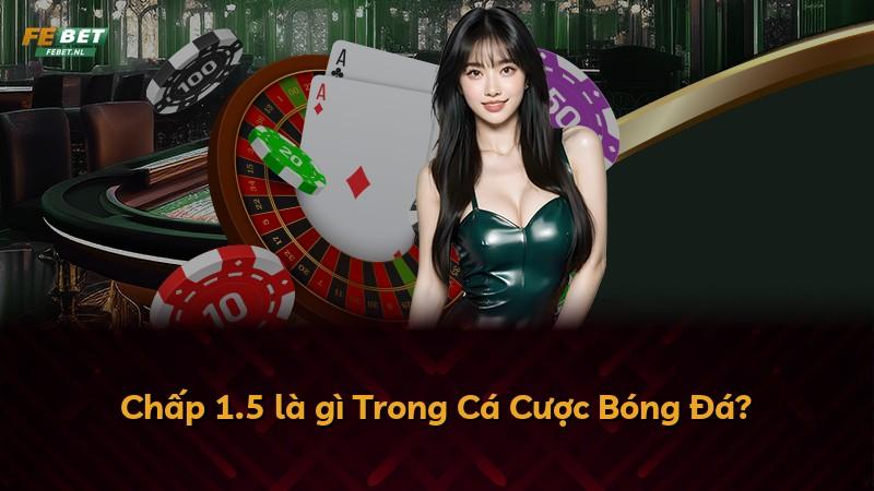 Chấp 1.5 là gì Trong Cá Cược Bóng Đá?