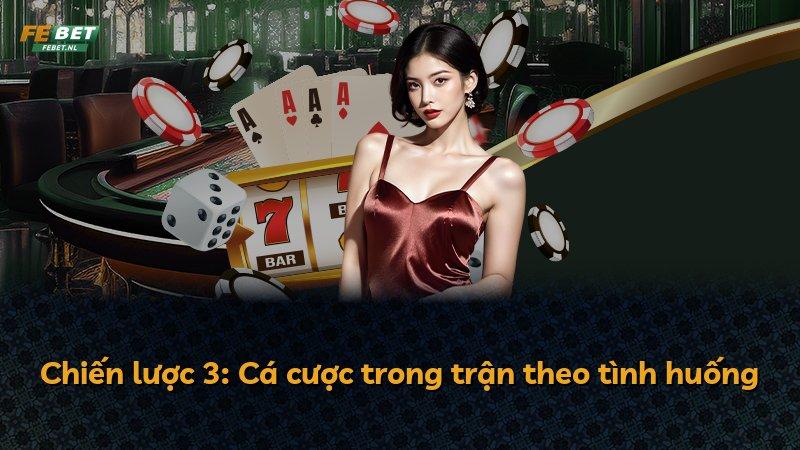 Chiến lược 3: Cá cược trong trận theo tình huống