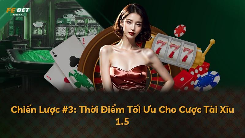 Chiến Lược #3: Thời Điểm Tối Ưu Cho Cược Tài Xỉu 1.5