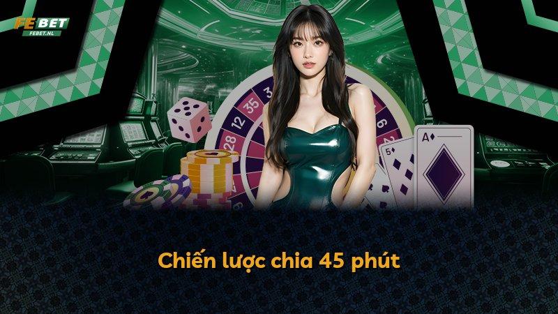 Chiến lược chia 45 phút