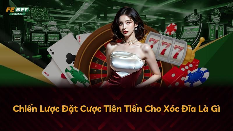 Chiến Lược Đặt Cược Tiên Tiến Cho Xóc Đĩa Là Gì