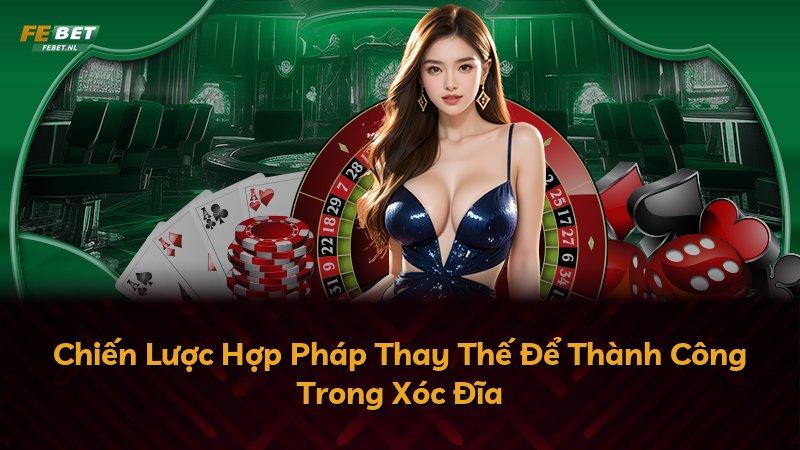 Chiến Lược Hợp Pháp Thay Thế Để Thành Công Trong Xóc Đĩa