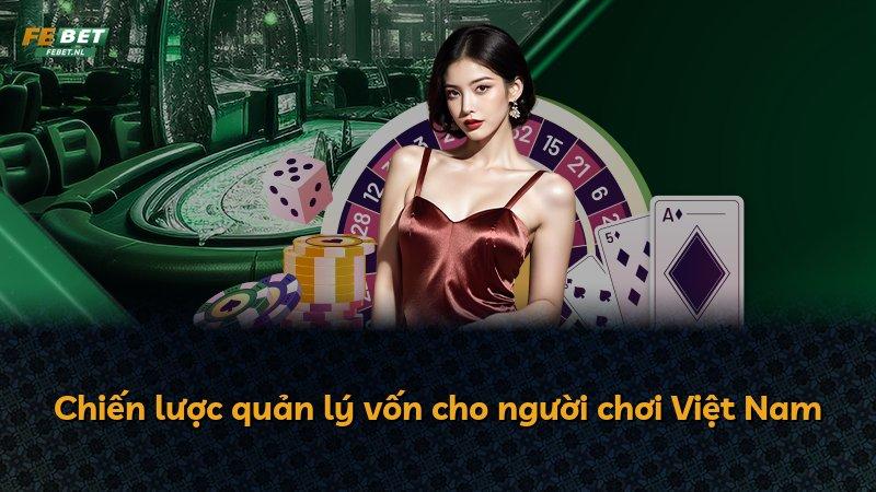 Chiến lược quản lý vốn cho người chơi Việt Nam