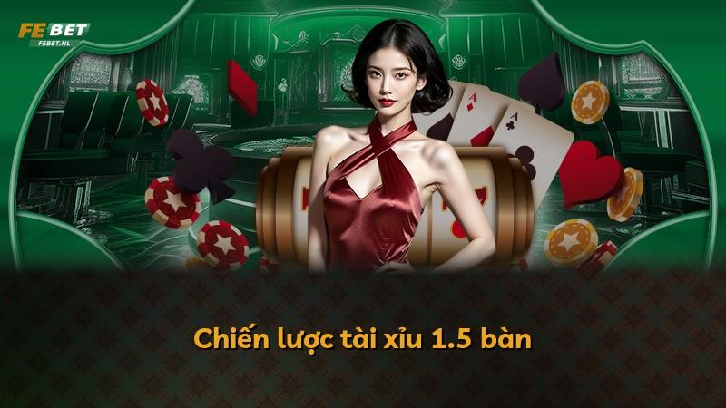 Chiến lược tài xỉu 1.5 bàn