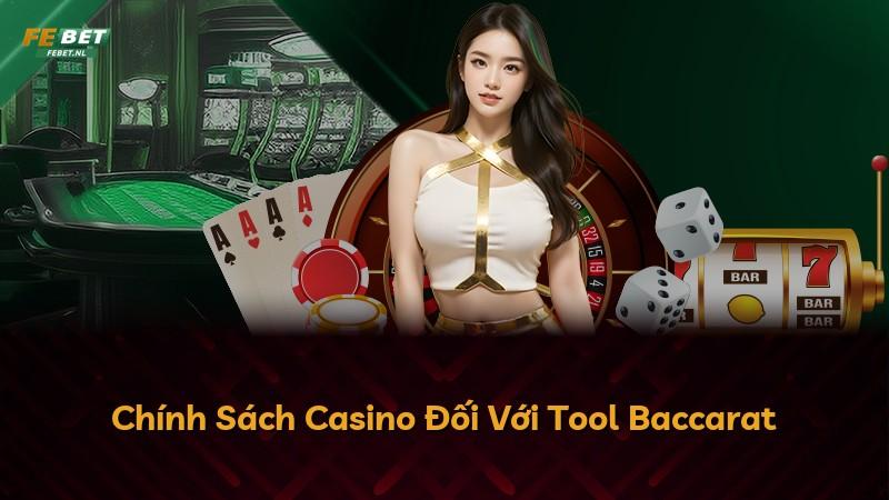 Chính Sách Casino Đối Với Tool Baccarat