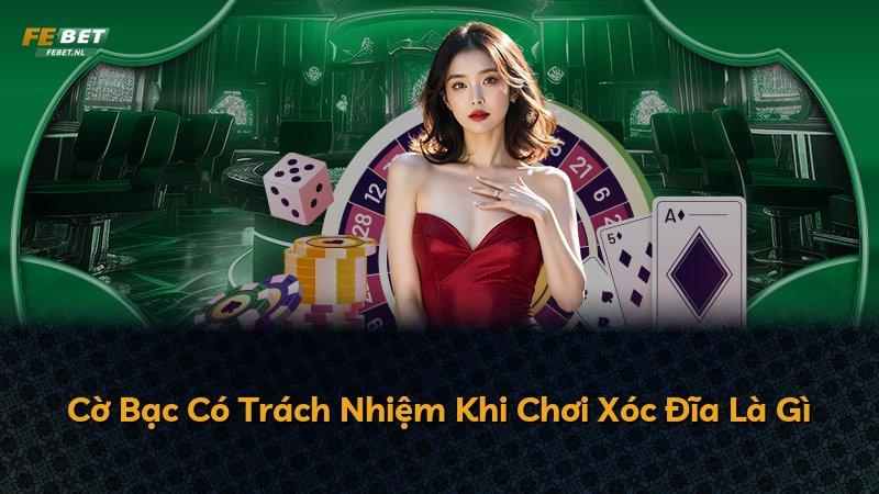 Cờ Bạc Có Trách Nhiệm Khi Chơi Xóc Đĩa Là Gì
