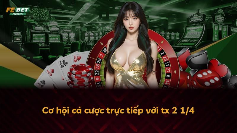 Cơ hội cá cược trực tiếp với tx 2 1/4