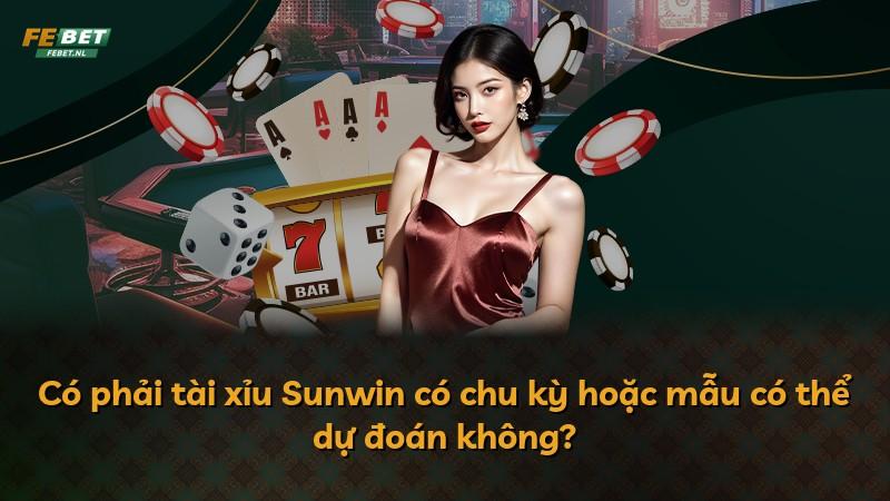 Có phải tài xỉu Sunwin có chu kỳ hoặc mẫu có thể dự đoán không?