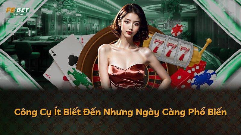 Công Cụ Ít Biết Đến Nhưng Ngày Càng Phổ Biến