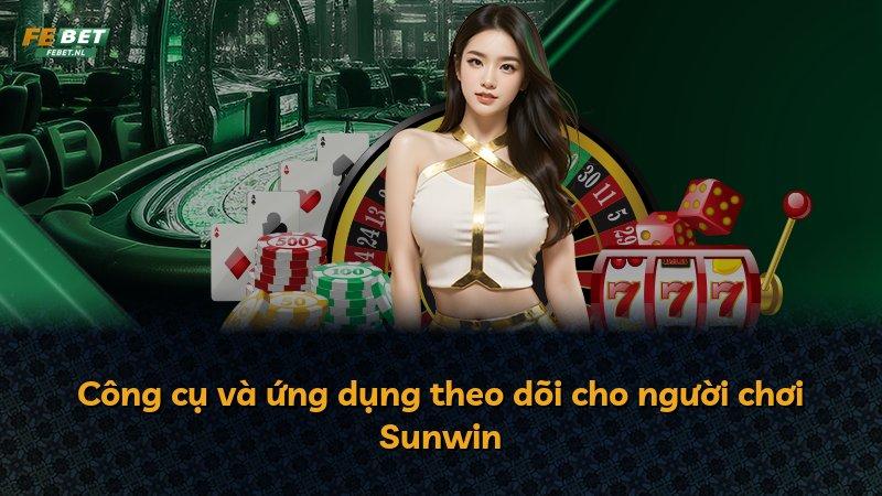 Công cụ và ứng dụng theo dõi cho người chơi Sunwin