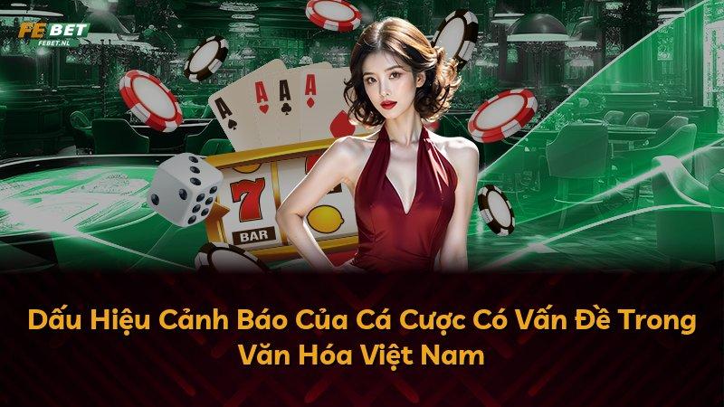 Dấu Hiệu Cảnh Báo Của Cá Cược Có Vấn Đề Trong Văn Hóa Việt Nam