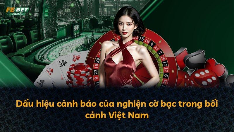 Dấu hiệu cảnh báo của nghiện cờ bạc trong bối cảnh Việt Nam