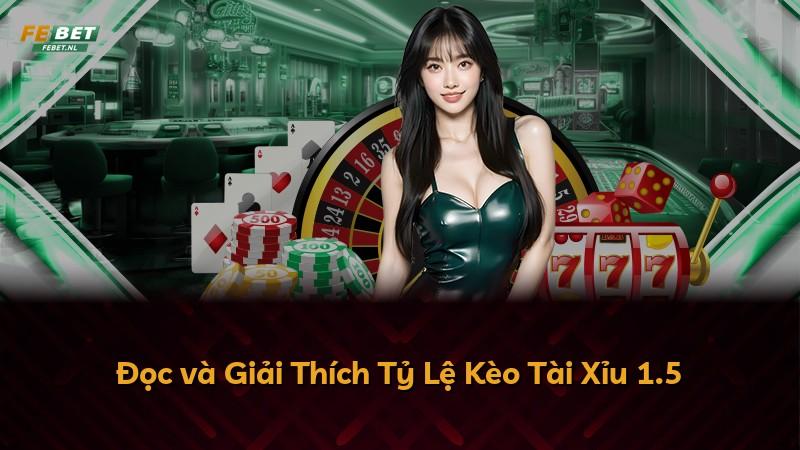 Đọc và Giải Thích Tỷ Lệ Kèo Tài Xỉu 1.5