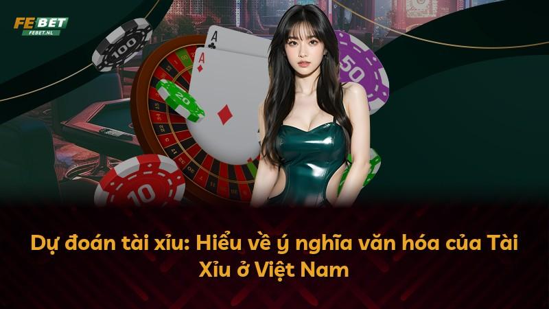 Dự đoán tài xỉu: Hiểu về ý nghĩa văn hóa của Tài Xỉu ở Việt Nam