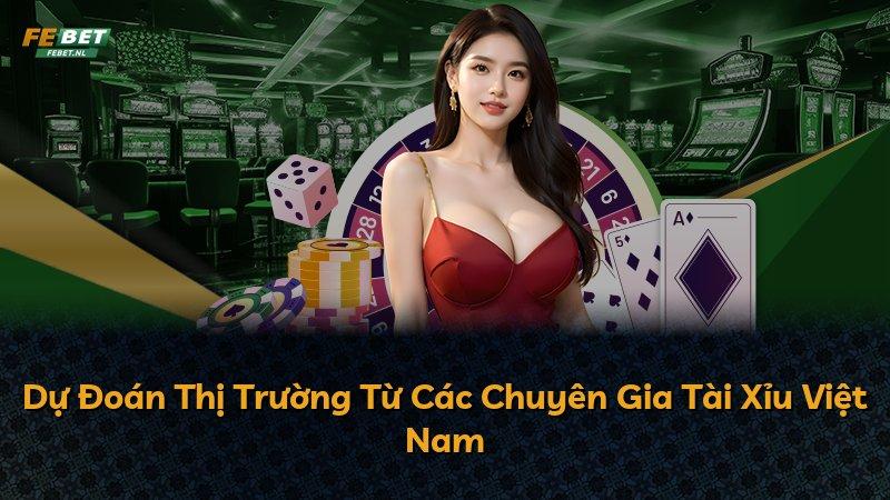 Dự Đoán Thị Trường Từ Các Chuyên Gia Tài Xỉu Việt Nam
