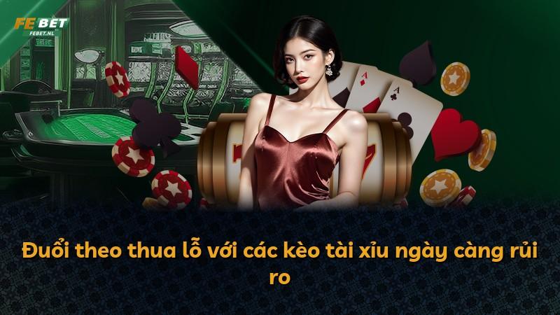 Đuổi theo thua lỗ với các kèo tài xỉu ngày càng rủi ro