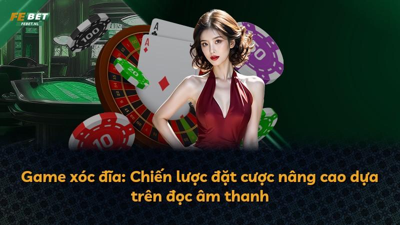 Game xóc đĩa: Chiến lược đặt cược nâng cao dựa trên đọc âm thanh