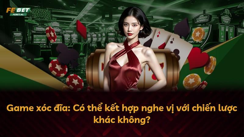 Game xóc đĩa: Có thể kết hợp nghe vị với chiến lược khác không?