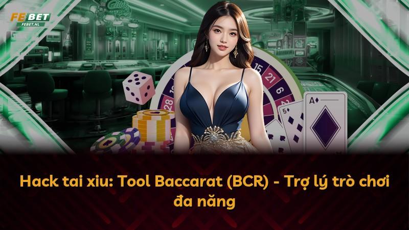 Hack tai xiu: Tool Baccarat (BCR) - Trợ lý trò chơi đa năng