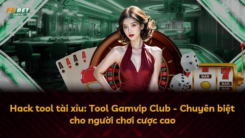 Hack tool tài xỉu: Tool Gamvip Club - Chuyên biệt cho người chơi cược cao