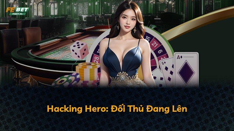 Hacking Hero: Đối Thủ Đang Lên