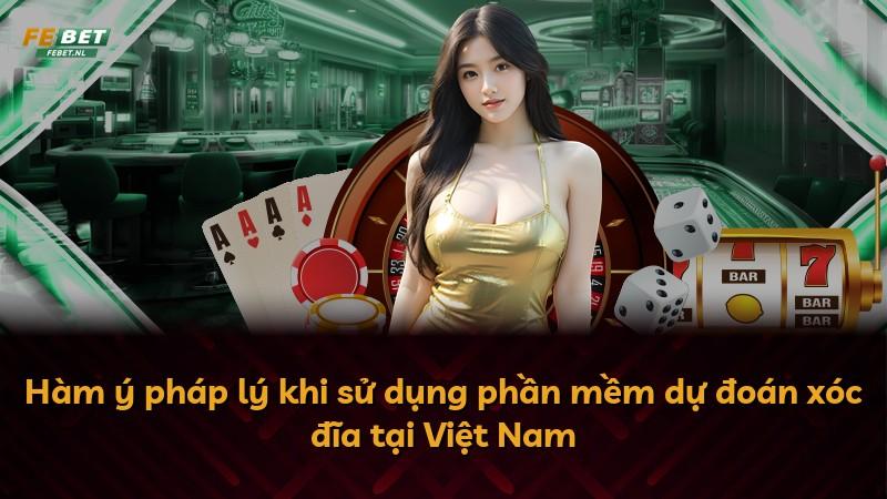Hàm ý pháp lý khi sử dụng phần mềm dự đoán xóc đĩa tại Việt Nam