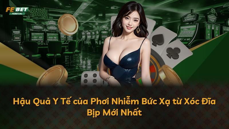 Hậu Quả Y Tế của Phơi Nhiễm Bức Xạ từ Xóc Đĩa Bịp Mới Nhất