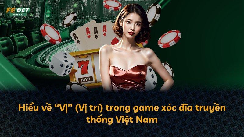 Hiểu về “Vị” (Vị trí) trong game xóc đĩa truyền thống Việt Nam