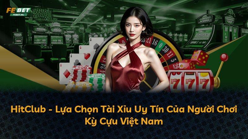 HitClub - Lựa Chọn Tài Xỉu Uy Tín Của Người Chơi Kỳ Cựu Việt Nam