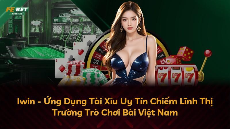 Iwin - Ứng Dụng Tài Xỉu Uy Tín Chiếm Lĩnh Thị Trường Trò Chơi Bài Việt Nam