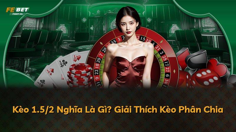 Kèo 1.5/2 Nghĩa Là Gì? Giải Thích Kèo Phân Chia