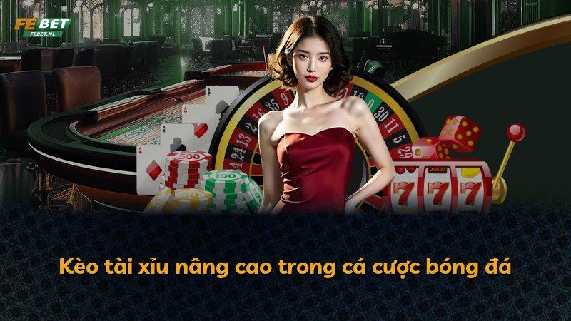 Kèo tài xỉu nâng cao trong cá cược bóng đá