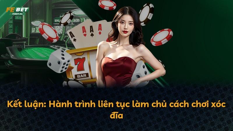 Kết luận: Hành trình liên tục làm chủ cách chơi xóc đĩa