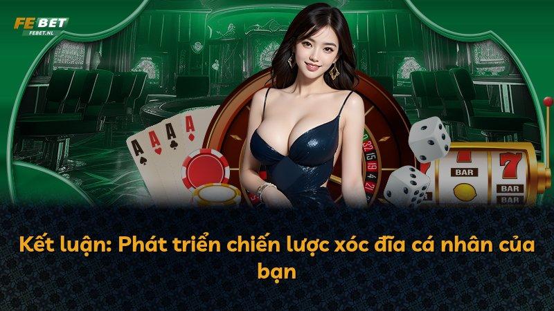 Kết luận: Phát triển chiến lược xóc đĩa cá nhân của bạn