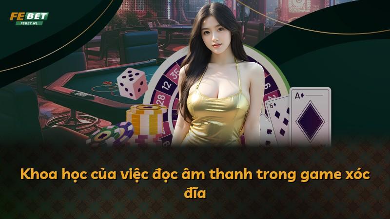 Khoa học của việc đọc âm thanh trong game xóc đĩa