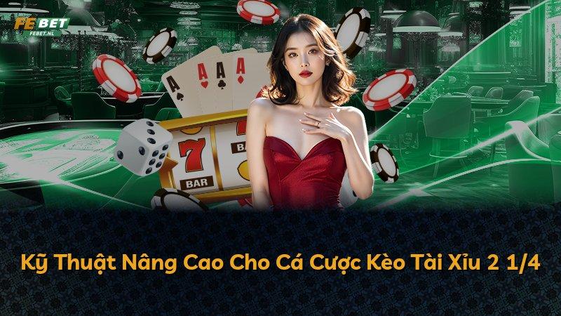 Kỹ Thuật Nâng Cao Cho Cá Cược Kèo Tài Xỉu 2 1/4