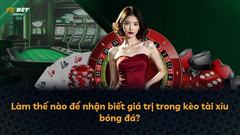 Làm thế nào để nhận biết giá trị trong kèo tài xỉu bóng đá?