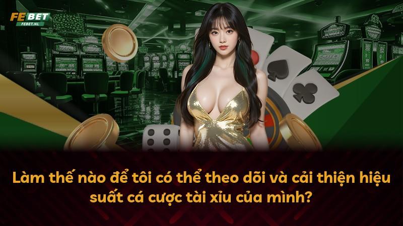 Làm thế nào để tôi có thể theo dõi và cải thiện hiệu suất cá cược tài xỉu của mình?