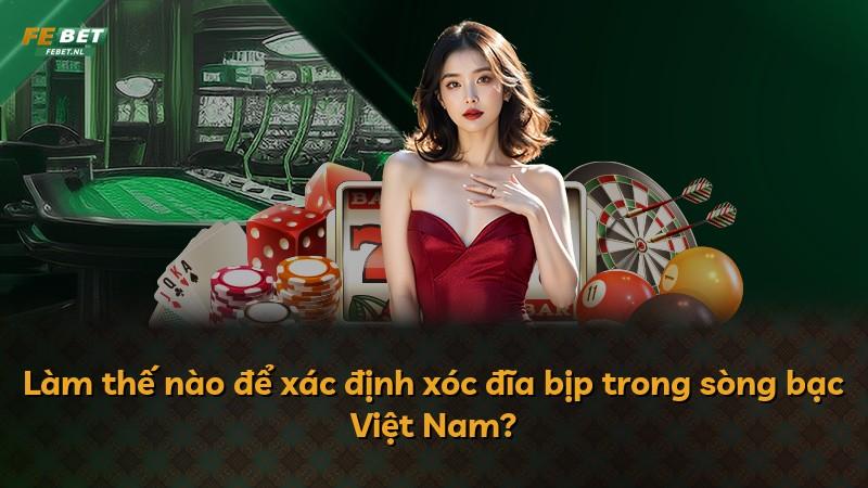 Làm thế nào để xác định xóc đĩa bịp trong sòng bạc Việt Nam?