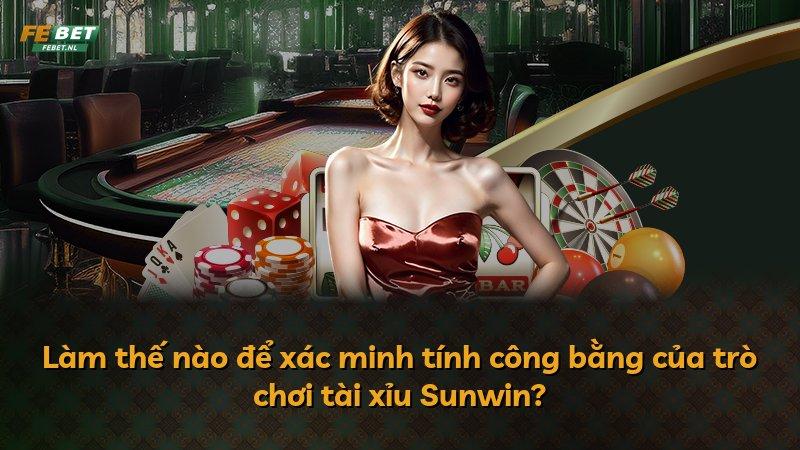 Làm thế nào để xác minh tính công bằng của trò chơi tài xỉu Sunwin?