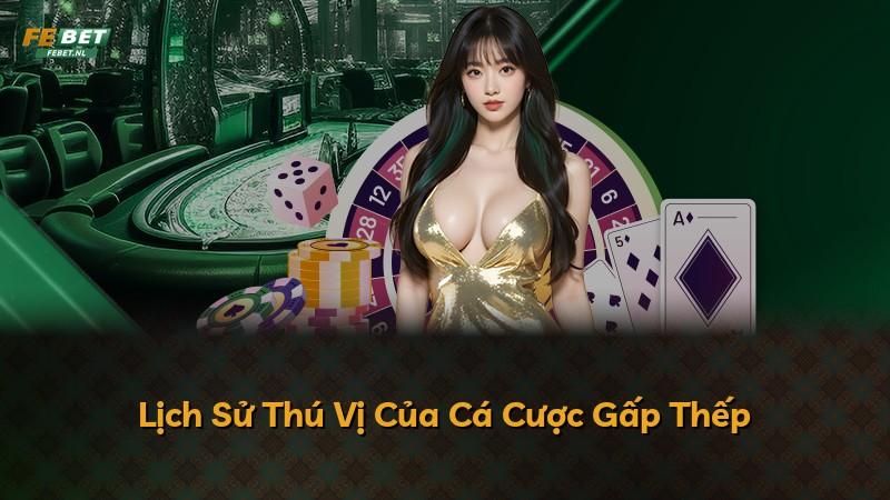 Lịch Sử Thú Vị Của Cá Cược Gấp Thếp