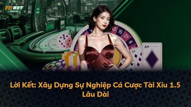Lời Kết: Xây Dựng Sự Nghiệp Cá Cược Tài Xỉu 1.5 Lâu Dài