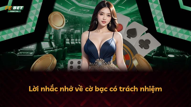 Lời nhắc nhở về cờ bạc có trách nhiệm