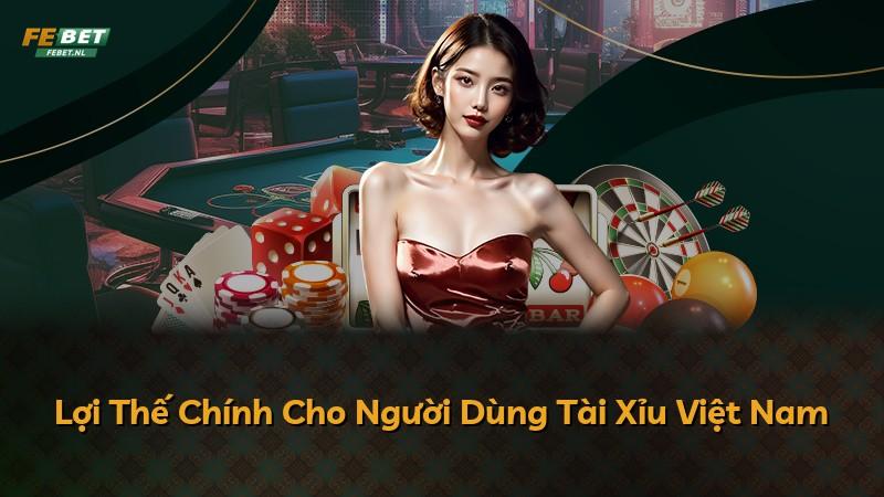 Lợi Thế Chính Cho Người Dùng Tài Xỉu Việt Nam