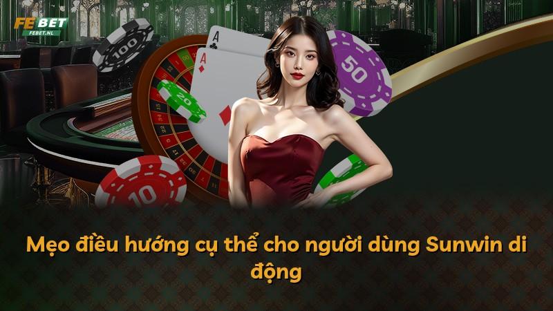 Mẹo điều hướng cụ thể cho người dùng Sunwin di động
