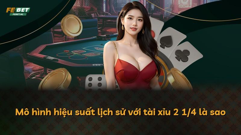 Mô hình hiệu suất lịch sử với tài xỉu 2 1/4 là sao