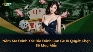 Nằm Mơ Đánh Xóc Đĩa Đánh Con Gì: Bí Quyết Chọn Số May Mắn