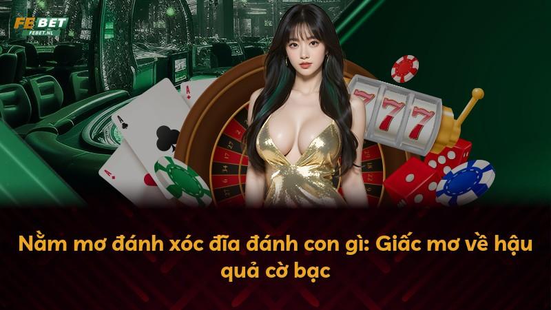 Nằm mơ đánh xóc đĩa đánh con gì: Giấc mơ về hậu quả cờ bạc