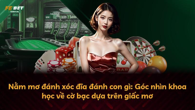 Nằm mơ đánh xóc đĩa đánh con gì: Góc nhìn khoa học về cờ bạc dựa trên giấc mơ